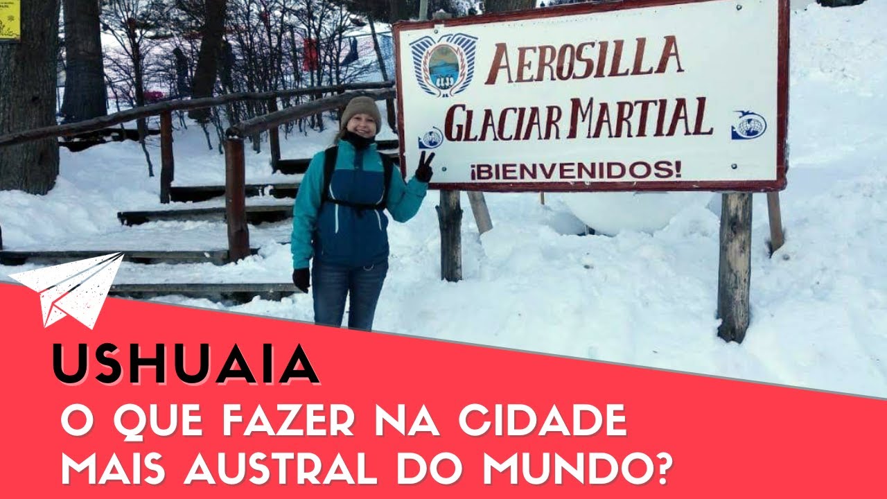Ushuaia: O que fazer na cidade mais austral do mundo