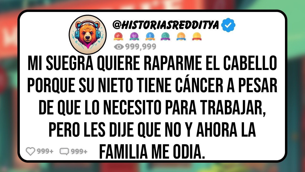 Mi SUEGRA Quiere Raparme el Cabello Porque su Nieto Tiene Cáncer a Pesar de que lo Necesito para ..