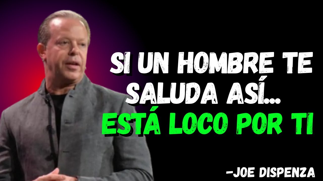 Si un hombre te saluda ASÍ... está LOCO por ti | Joe Dispenza explica las señales ocultas
