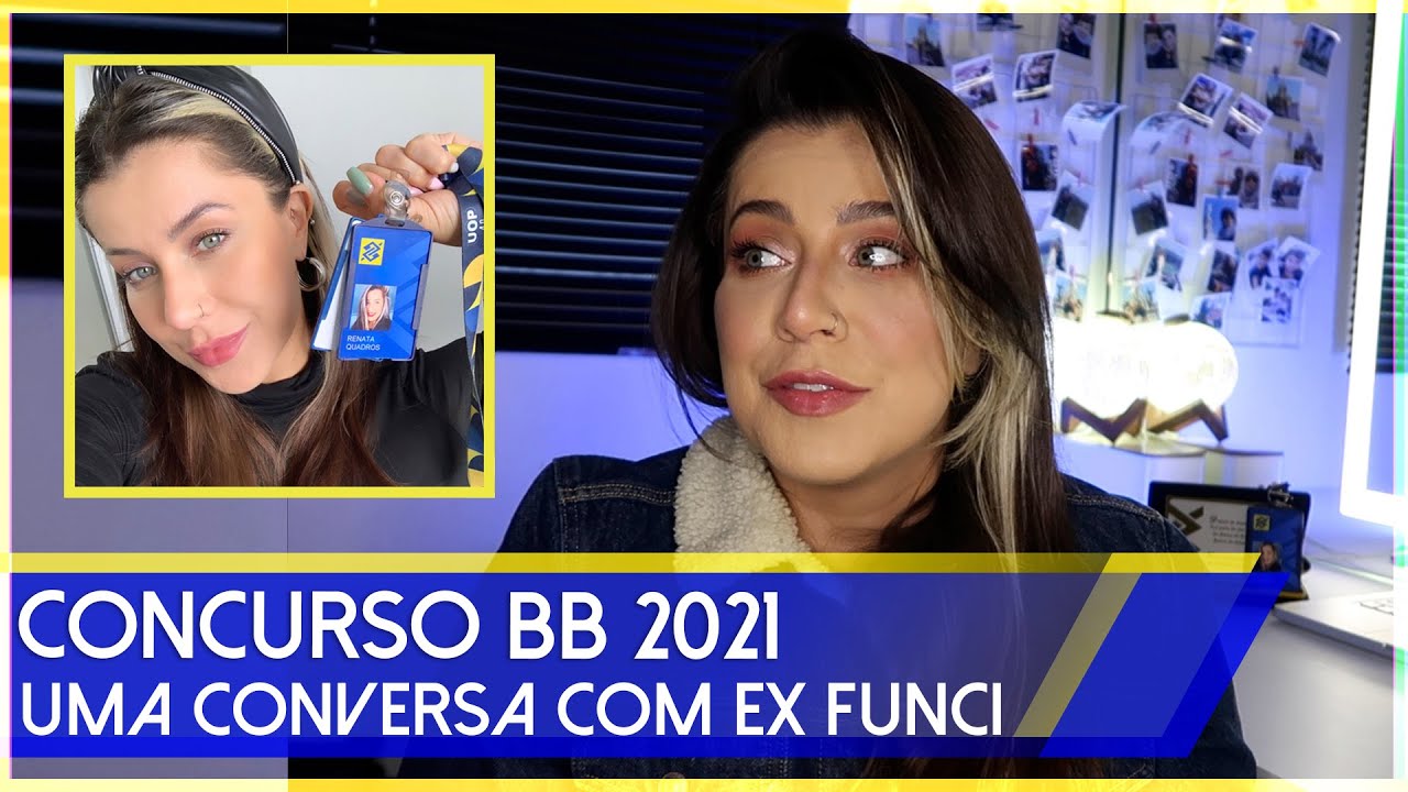 CONCURSO BB 2021 [como ex funcionária bb o que eu tenho pra falar pra vc]