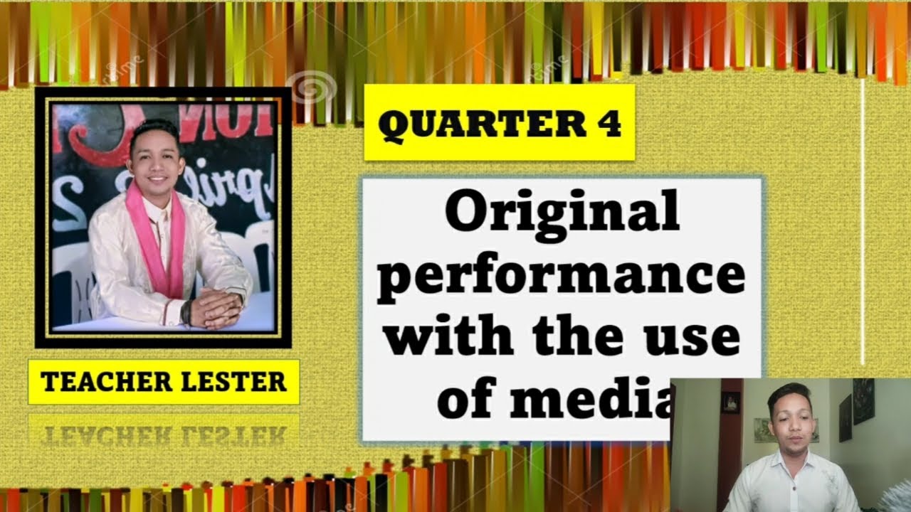 MAPEH 10 | QUARTER 4: ORIGINAL PERFORMANCE WITH THE USE OF MEDIA  | Zer Les