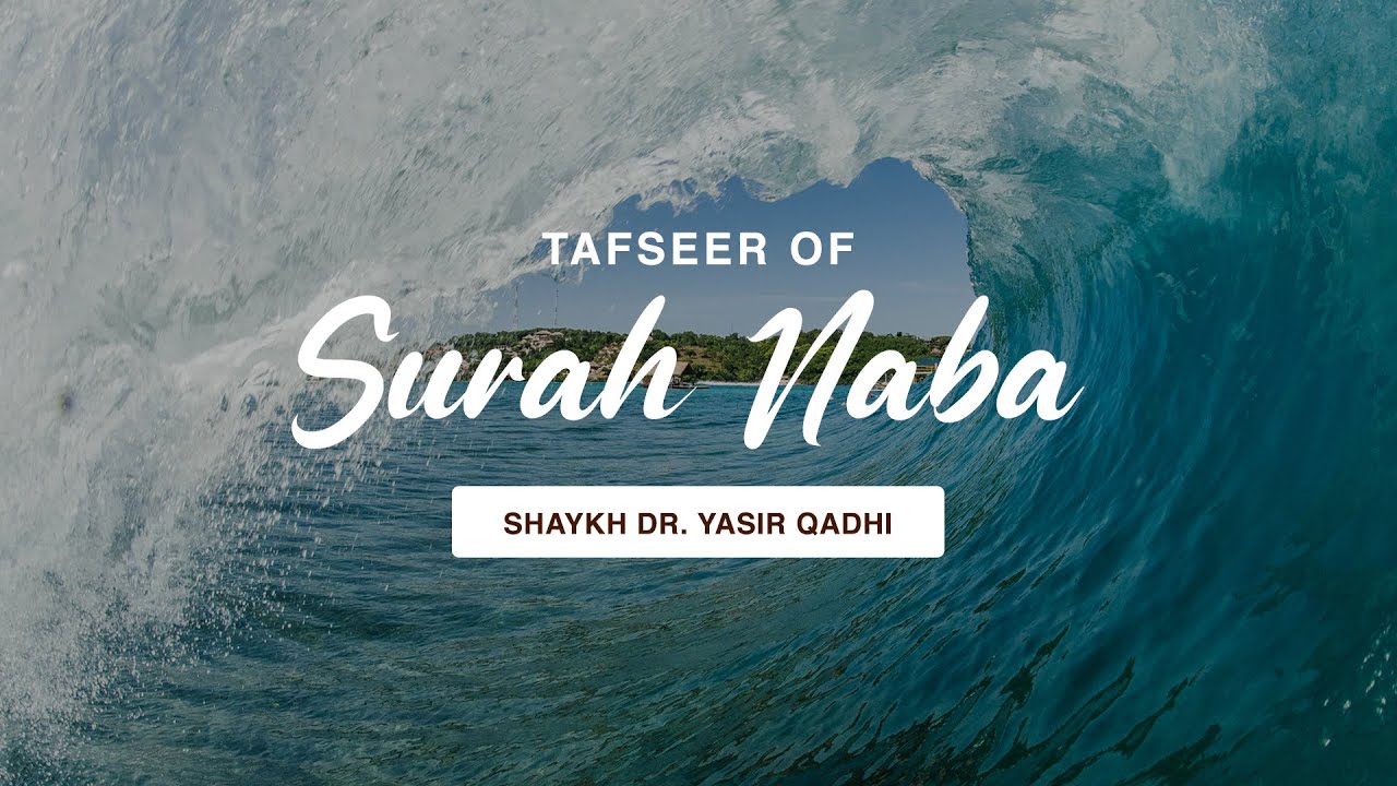 Tafseer of Surah An-Naba | Shaykh Dr. Yasir Qadhi