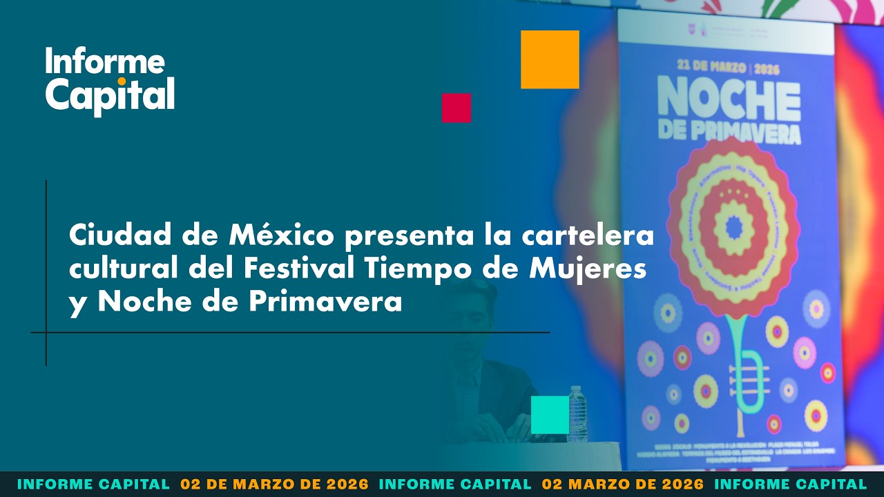 Ciudad de México presenta la cartelera del Festival Tiempo de Mujeres | Informe Capital | 2 marzo