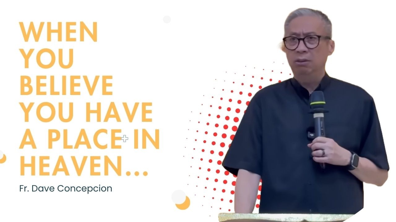 Fr. Dave Concepcion || When You Believe You Have a Place in Heaven…