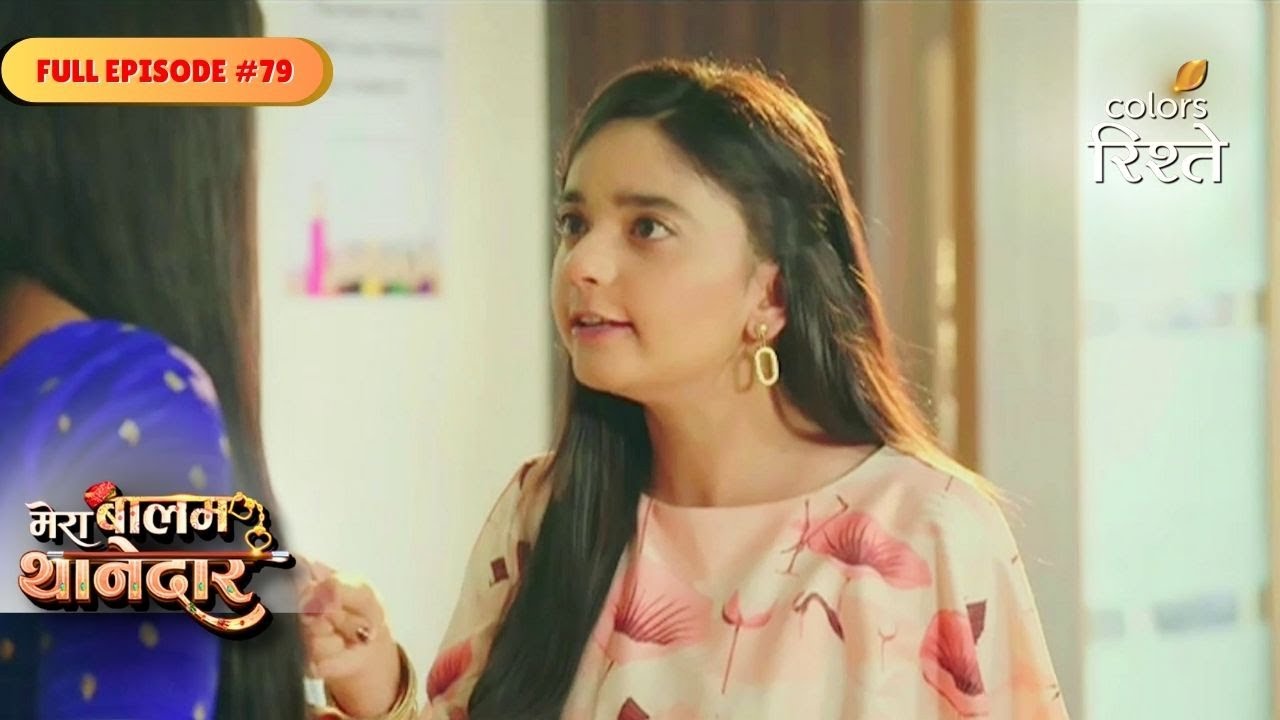 Mera Balam Thanedaar | Varnika Rejects Bulbul’s Advice | Full Ep - 79 | Colors Rishtey