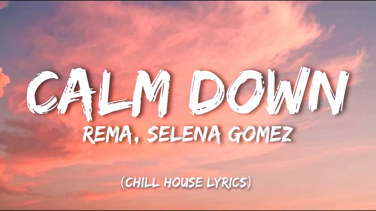 Rema, Selena Gómez - Calm Down (Chill House Lyrics)