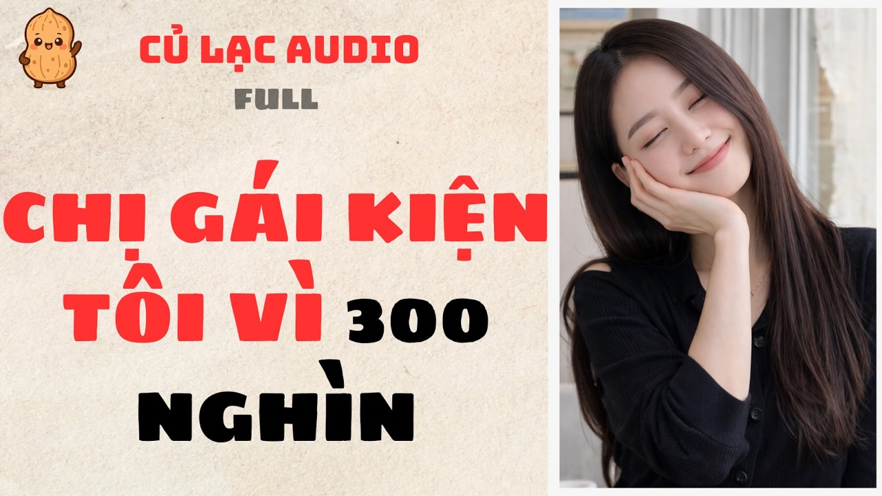 #197 CHỊ GÁI KIỆN TÔI VÌ 300 NGHÌN | AUDIO FULL #truyenaudio #audio