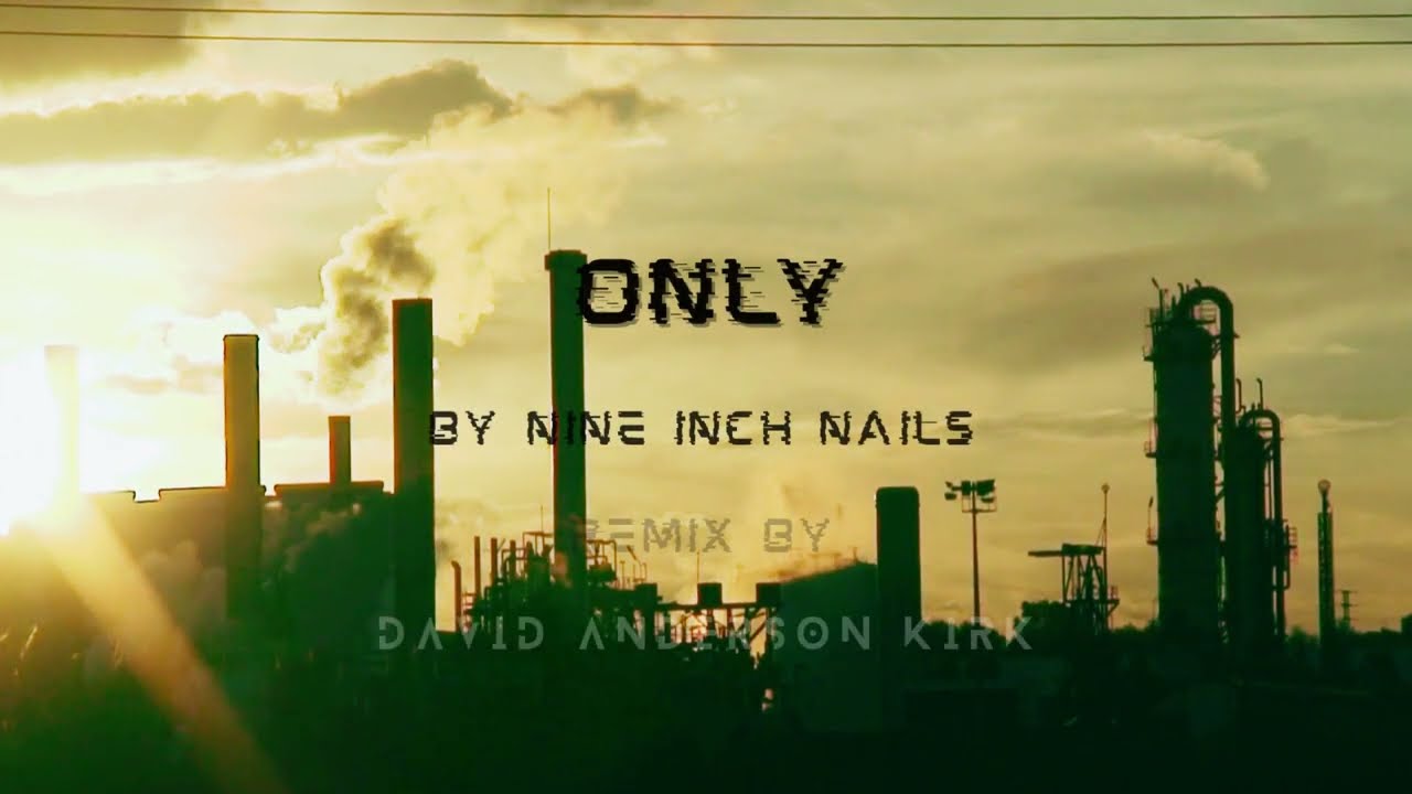 Only - Nine Inch Nails (David Anderson Kirk Remix)