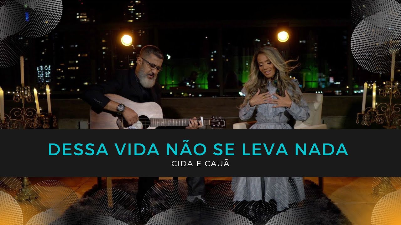 CIDA E CAUÃ - DESSA VIDA NÃO SE LEVA NADA