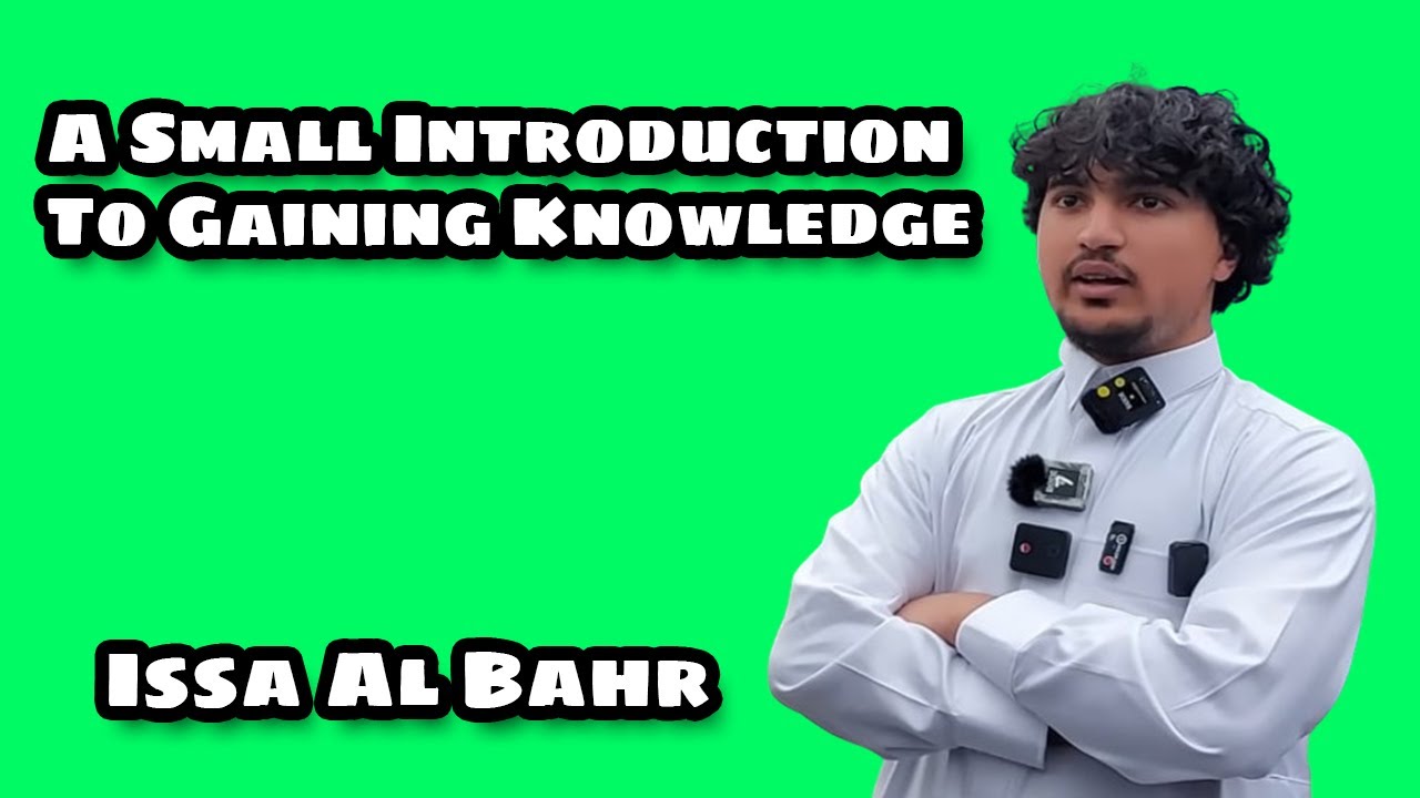 A Small IntroductionTo Gaining Knowledge | Issa Al-Bahr