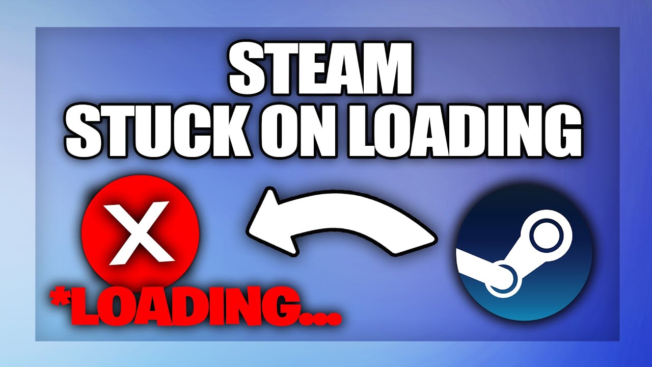 Steam stuck on Loading Screen fix - Full Guide