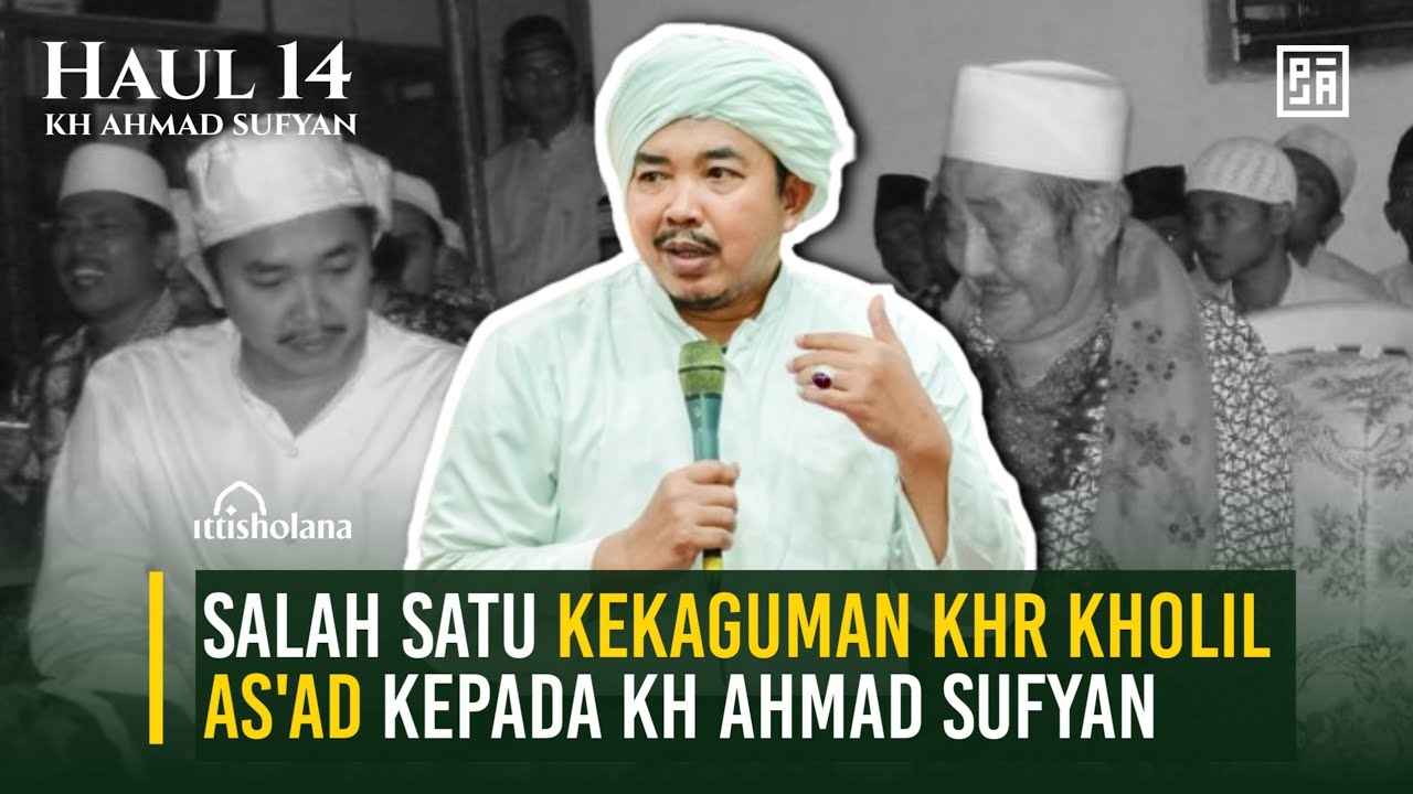 HAUL KE 14 KH AHMAD SUFYAN - KEKAGUMAN KHR KHOLIL AS'AD TERHADAP KH AHMAD SUFYAN 