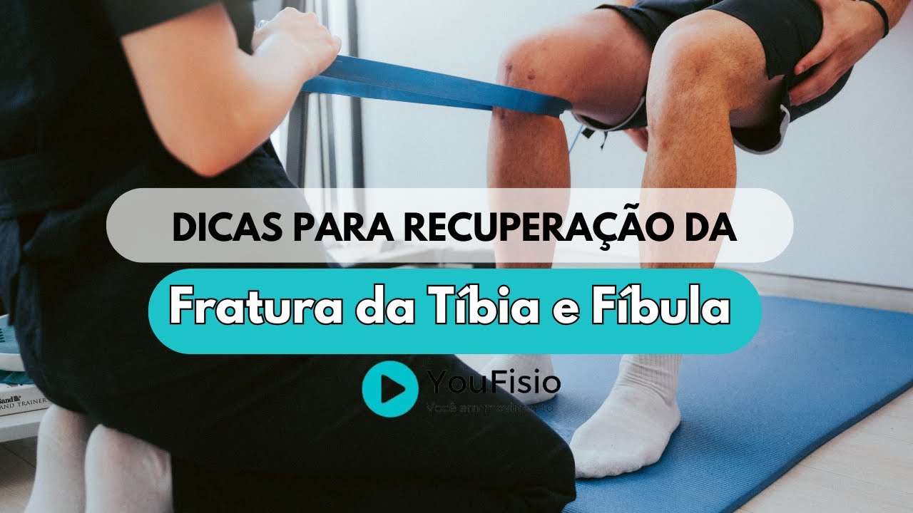 Dicas Práticas para se Recuperar de Fratura na Tíbia e Fíbula