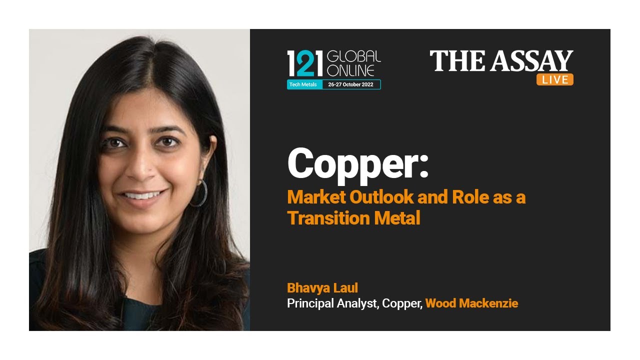 Copper: Market Outlook and Role as a Transition Metal - Bhavya Laul, Wood Mackenzie