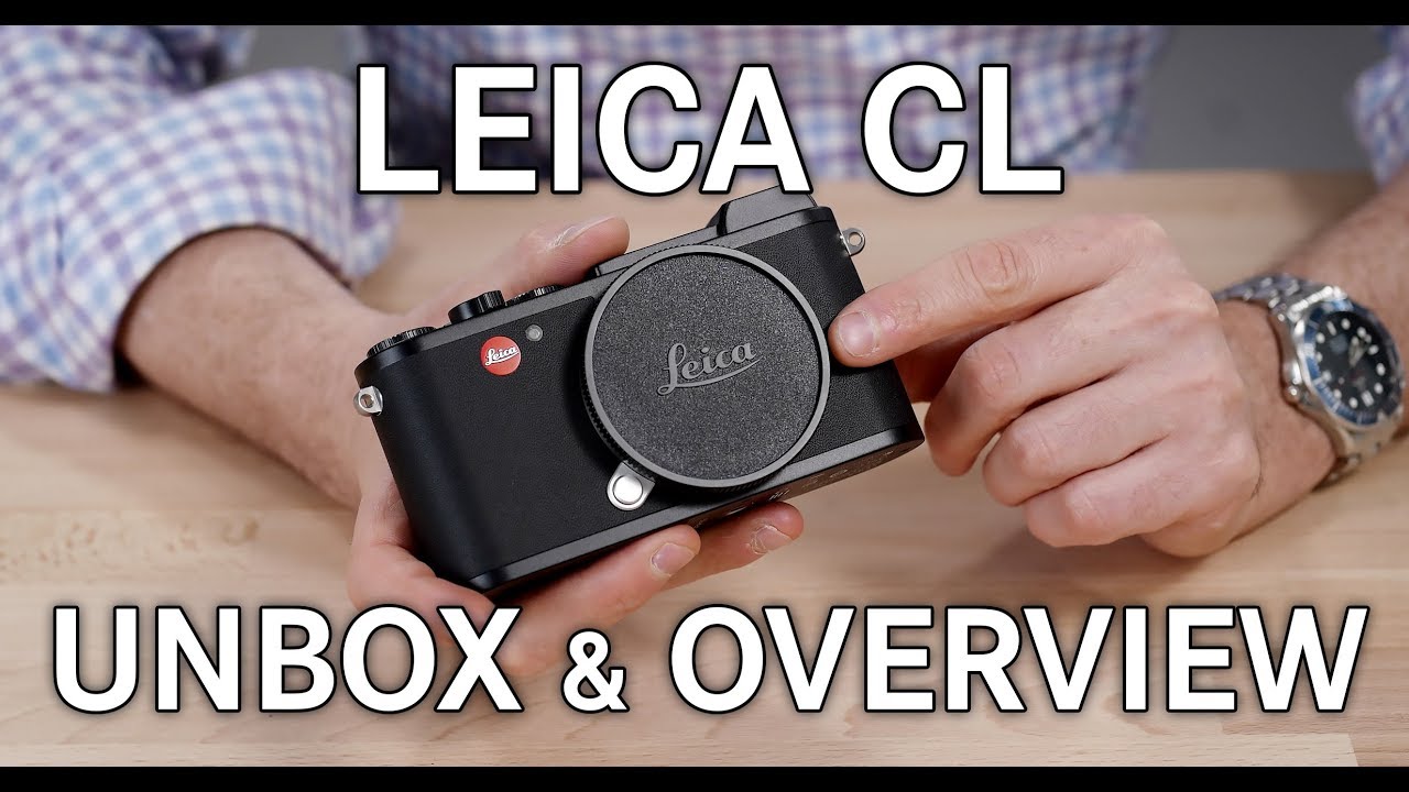Leica CL: распаковка, обзор и сравнение с Leica Q, M10, X и TL2