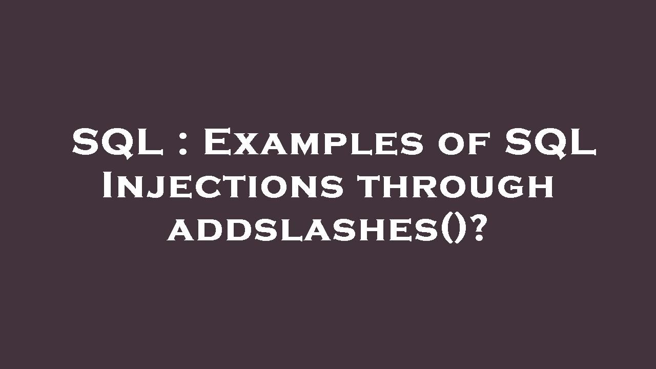 SQL : Examples of SQL Injections through addslashes()?
