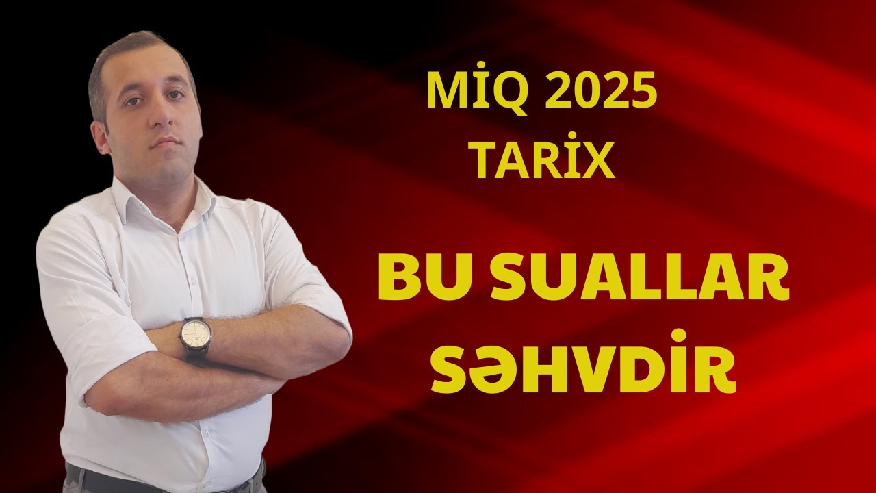 MİQ 2025  tarix sualları  /SƏHV SUALLAR HANSILARDIR?/ Təhsil institutu nə etmək istəyir???