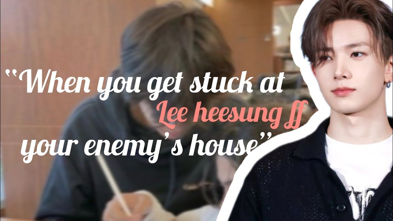 👀🔥 “When you get stuck at your enemy’s house”. ( Lee heesung ff)