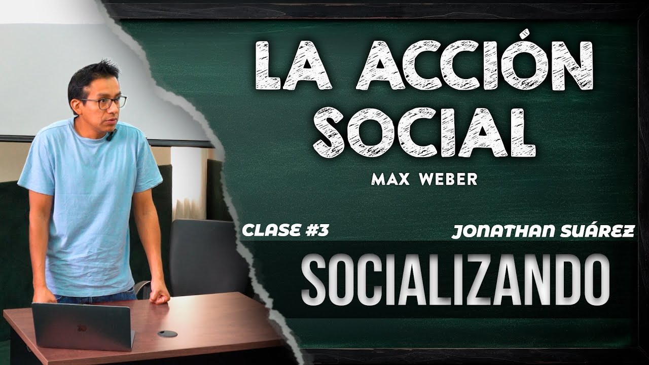 La Acción Social – Max Weber | CLASE #3 - SOCIALIZANDO