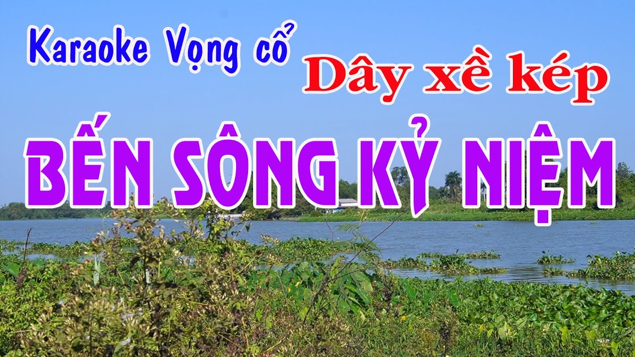 Karaoke vọng cổ BẾN SÔNG KỶ NIỆM  - DÂY XỀ KÉP [T/g Trần Văn Cầm]