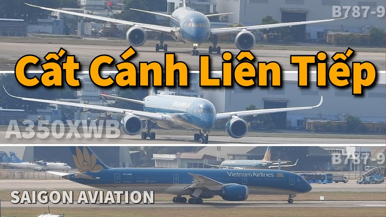 Ba Máy Bay Cỡ Lớn của Vietnam Airlines Cất Cánh Liên Tiếp | Boeing 787-9, A350XWB | Saigon Aviation