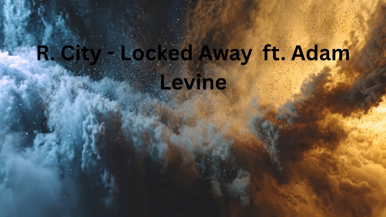 R. City - Locked Away ft. Adam Levine (Still Here When It’s Hard)