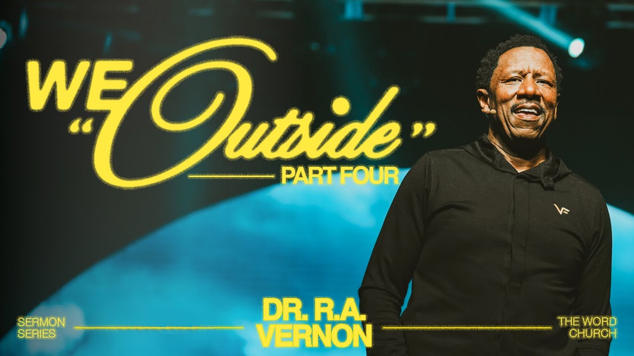 Dr. R.A. Vernon // We Outside! // The Word Church