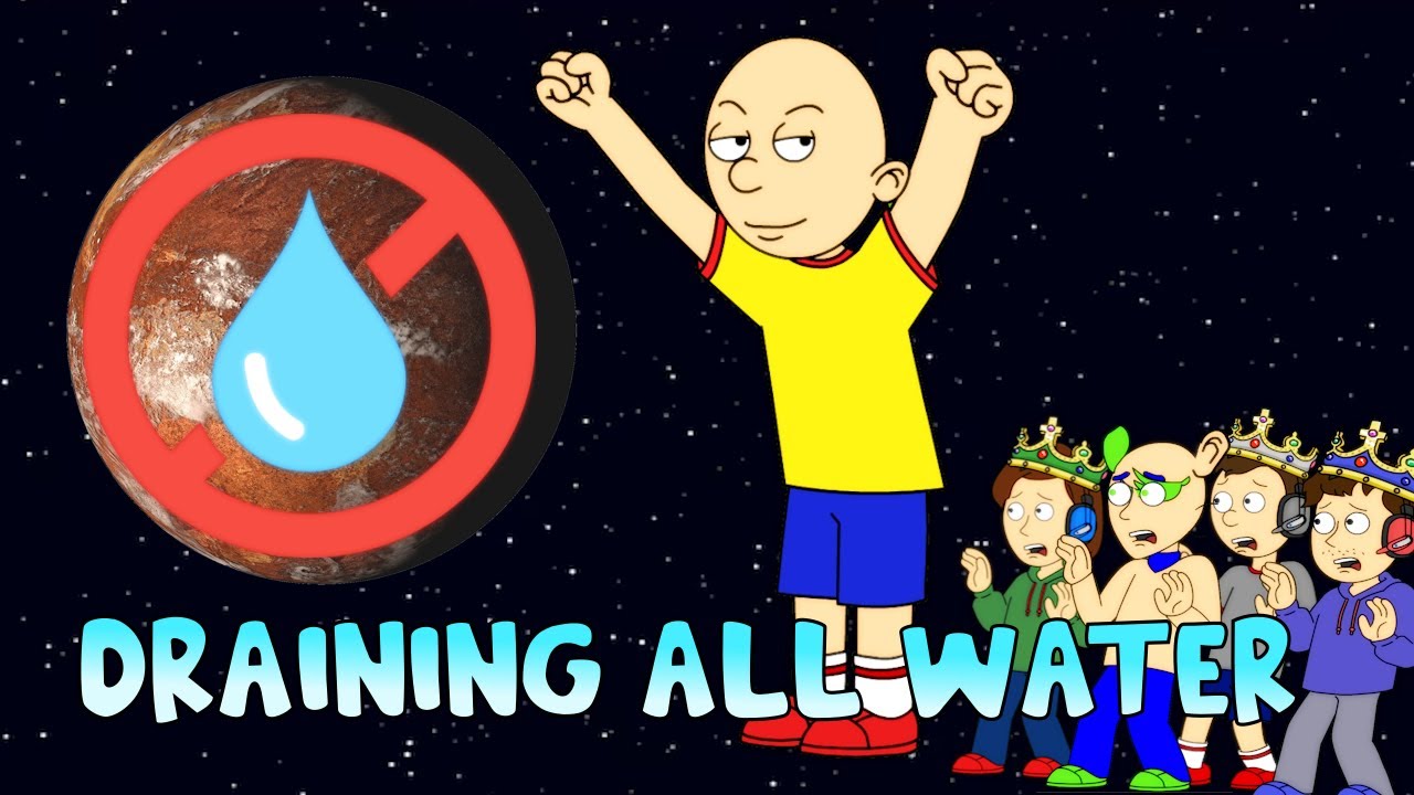 Caillou drains all the world's oceans/The Earth becomes uninhabitable/Grounded