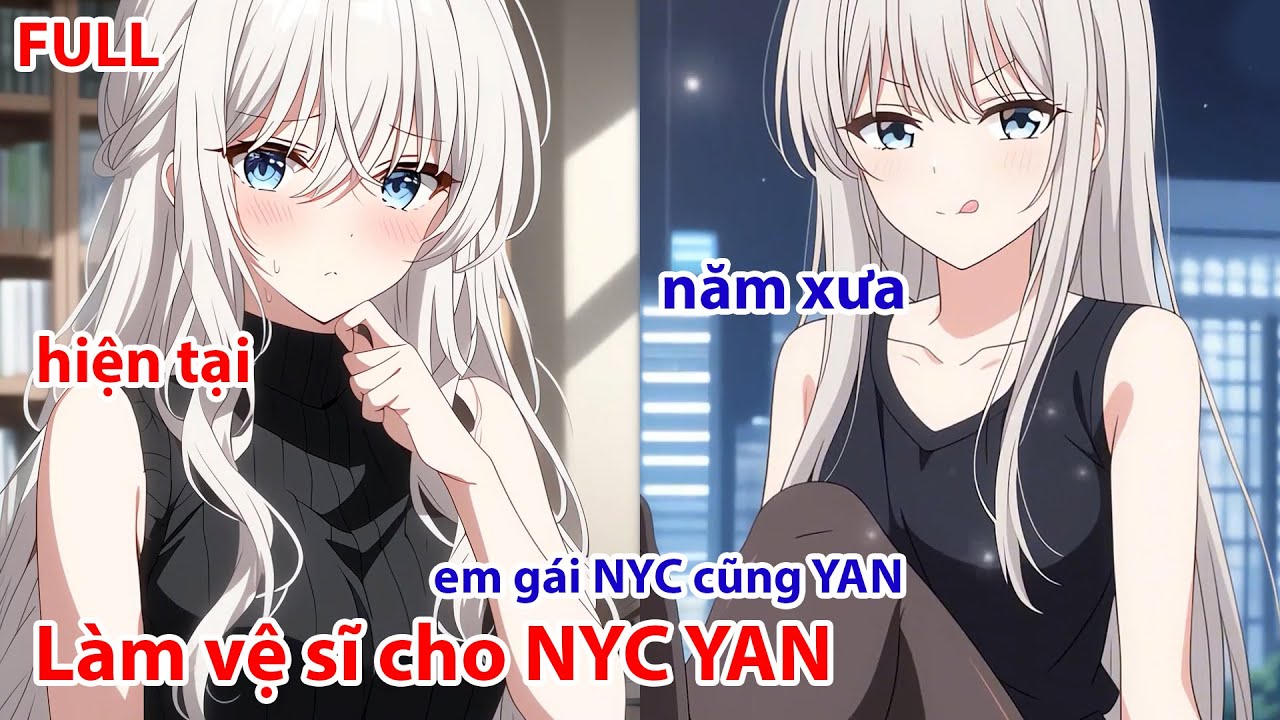 FULL Tôi Làm Vệ Sĩ Cho Con Gái Đại Ca Xã Hội, Nhưng Cô Ấy Lại Là YAN 