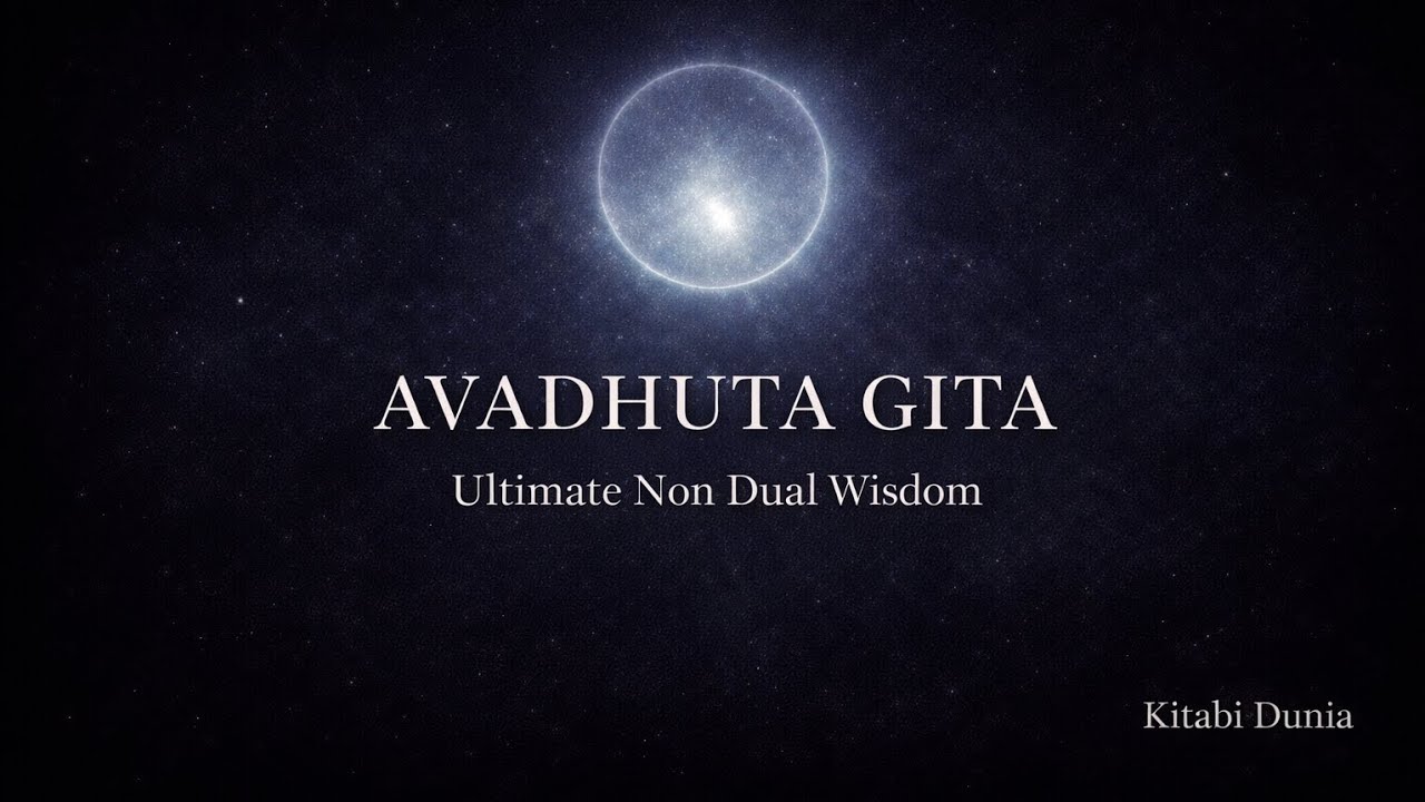 Avadhuta Gita Explained in Depth | Ultimate Non Dual Wisdom | Pure Advaita | Kitabi Dunia