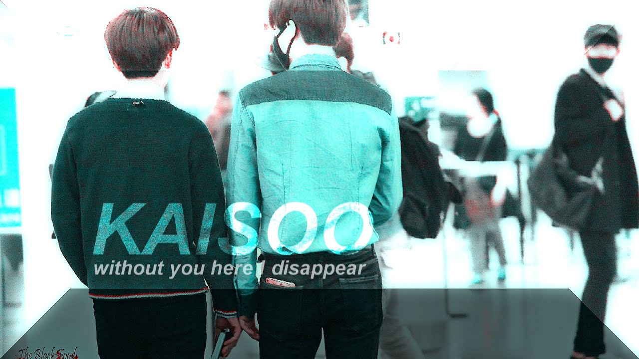kaisoo ; without you here I disappear