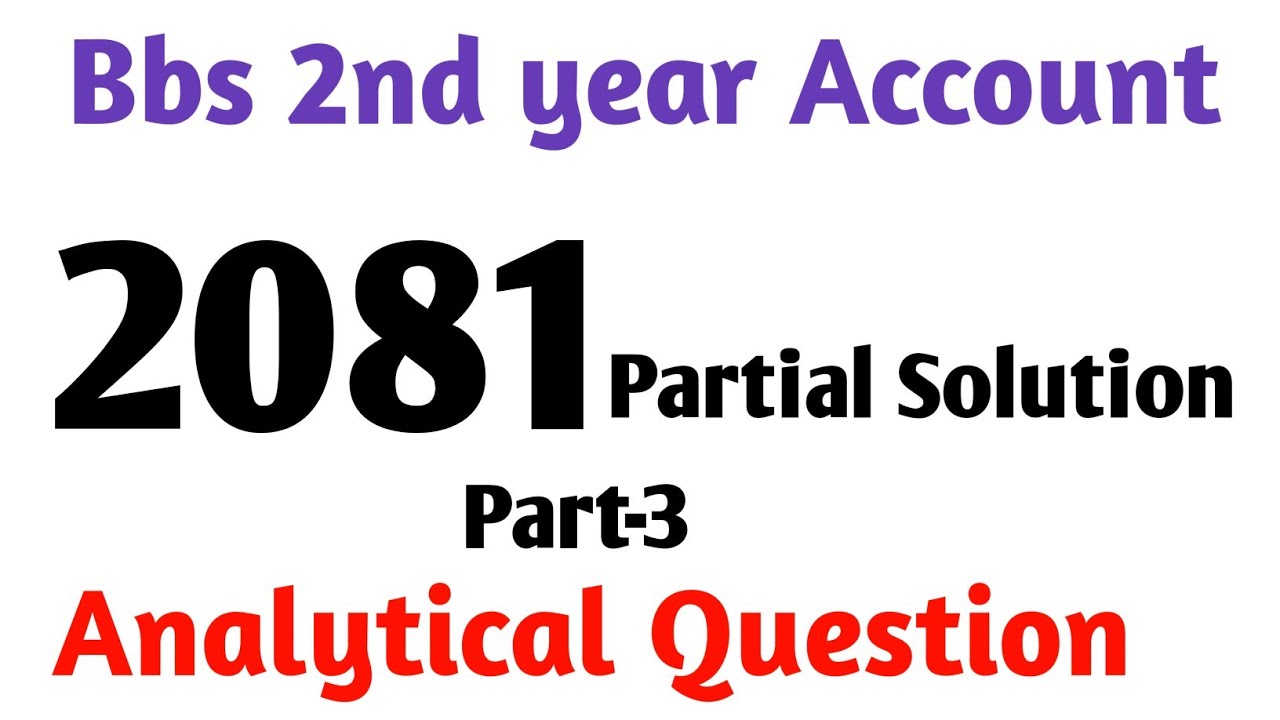 Bbs 2nd year Account//2081 partial solution// new course_ PART-3// analytical questions