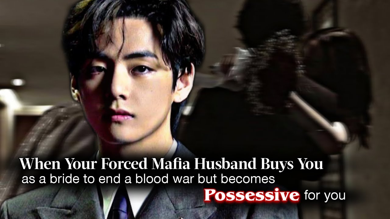 When Your Forced Mafia Husband Buys You As Bride To End A War But Becomes Possessive For You|KTH ff