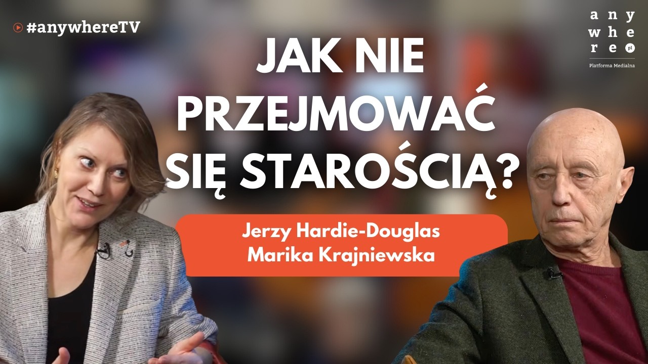 Jak nie przejmować się starością? | Marika Krajniewska i Jerzy Hardie-Douglas