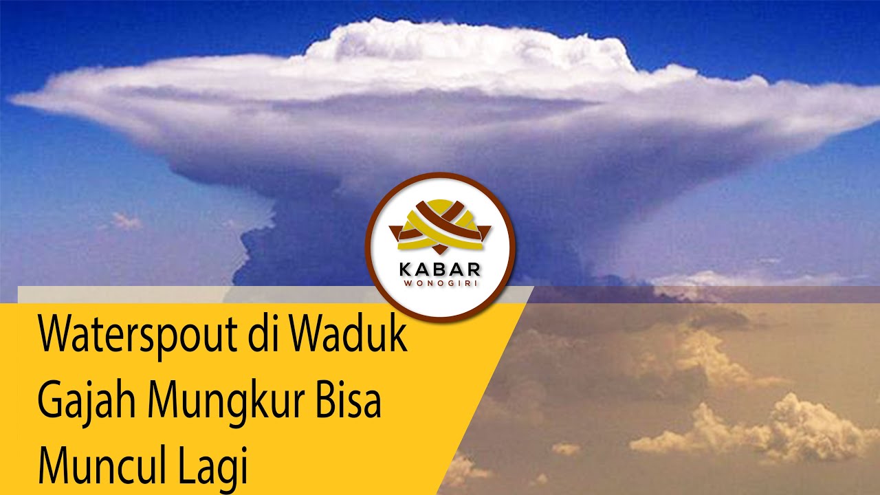 UPDATE: Bukan Puting Beliung, Tetapi Waterspout di Waduk Gajah Mungkur Wonogiri