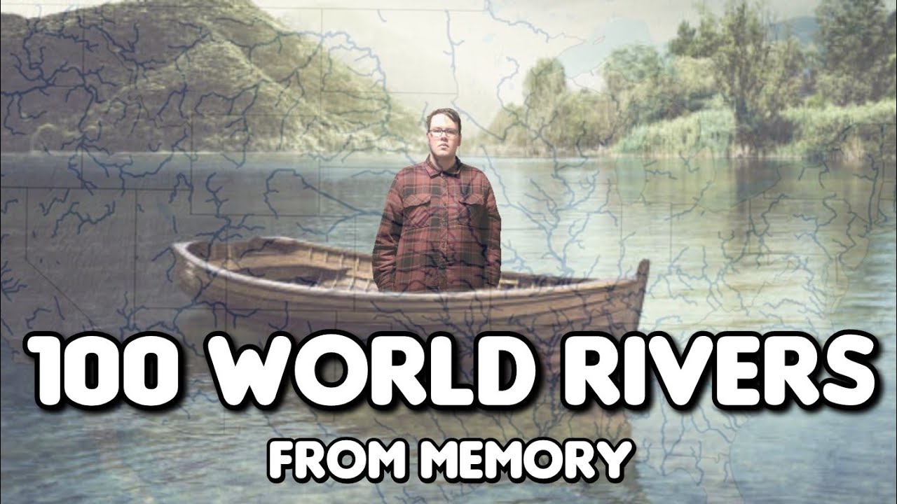 Naming 100 Major World Rivers FROM MEMORY