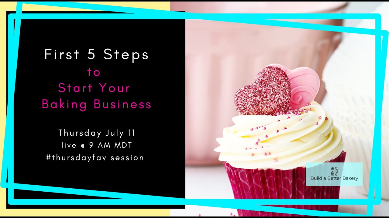 First 5 Steps to Start Your Baking Business - #thursdayfav session