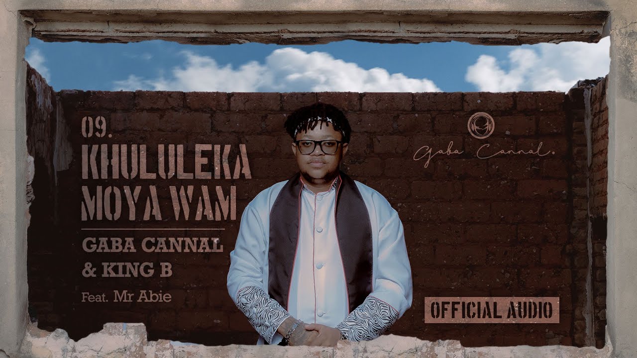 Gaba Cannal - Khululeka Moya Wam Feat. King B & Mr Abie (Main Mix) | Official Audio