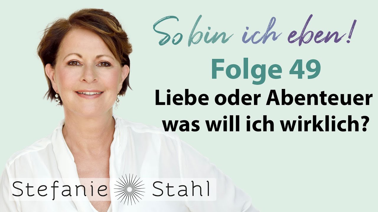 Liebe oder Abenteuer – was will ich wirklich? | Stefanie Stahl #49 | So bin ich eben Podcast