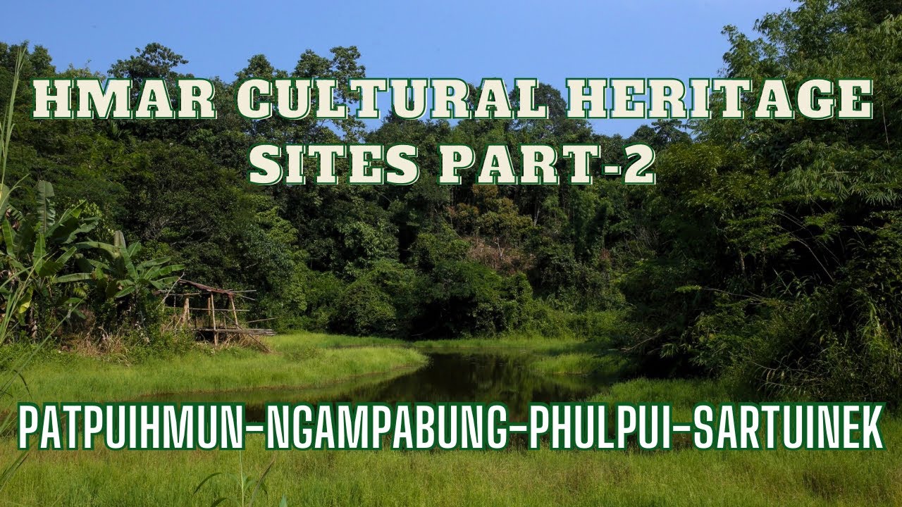 Hmar Cultural Heritage sites | Patpuihmun | Ngampabung | Phulpui | Sartuinek | Pherzawl District