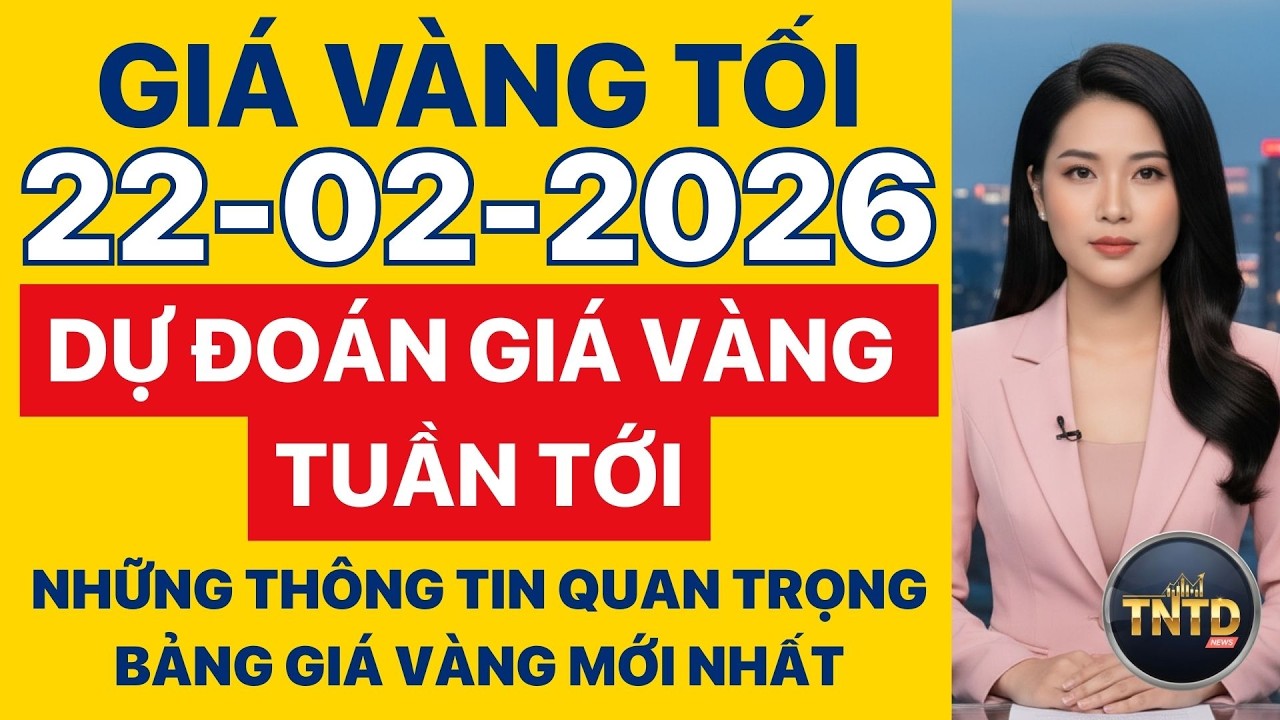 Giá vàng hôm nay | Tối Ngày 22/2/2026 | GIá vàng thế giới, trong nước, giá bạc, ngoại tệ, Bitcoin.