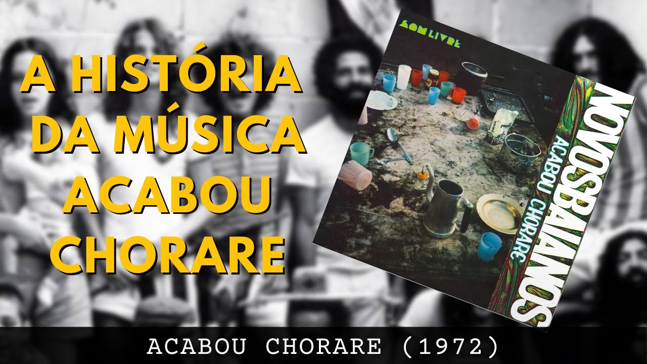 A história da música ACABOU CHORARE - Novos Baianos