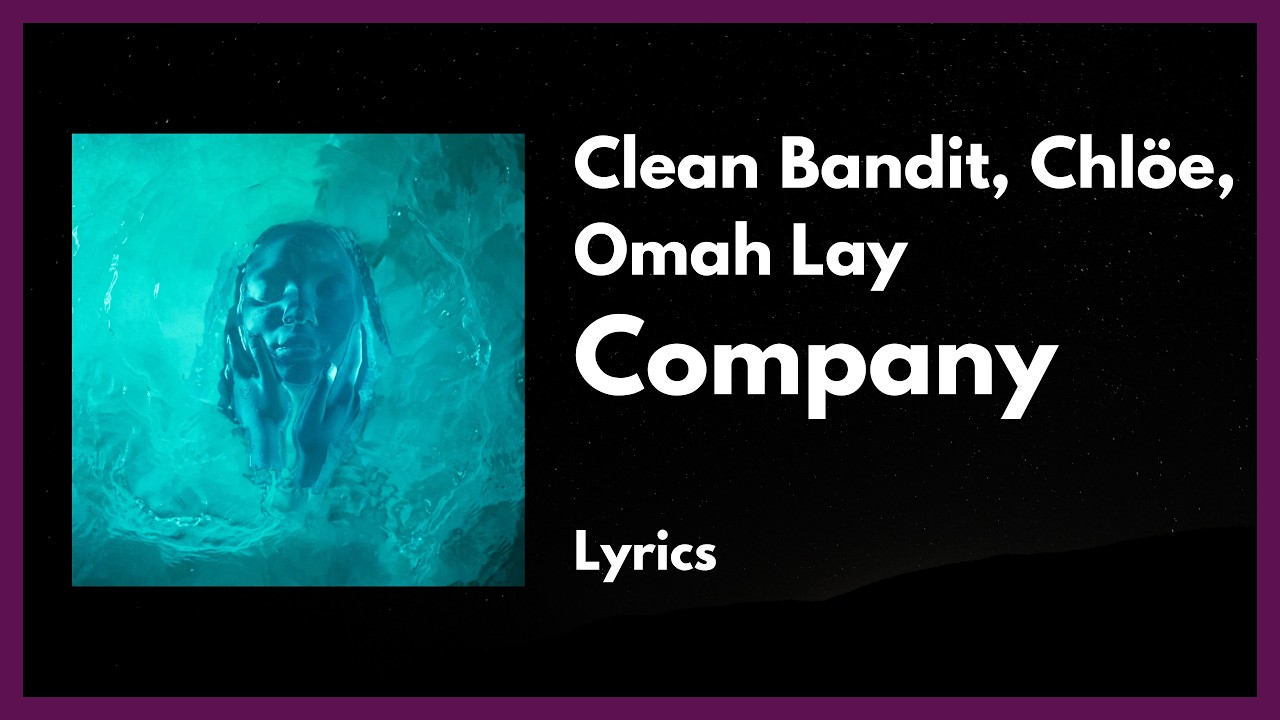 Clean Bandit, Chl&ouml;e, Omah Lay - Company [Lyrics]