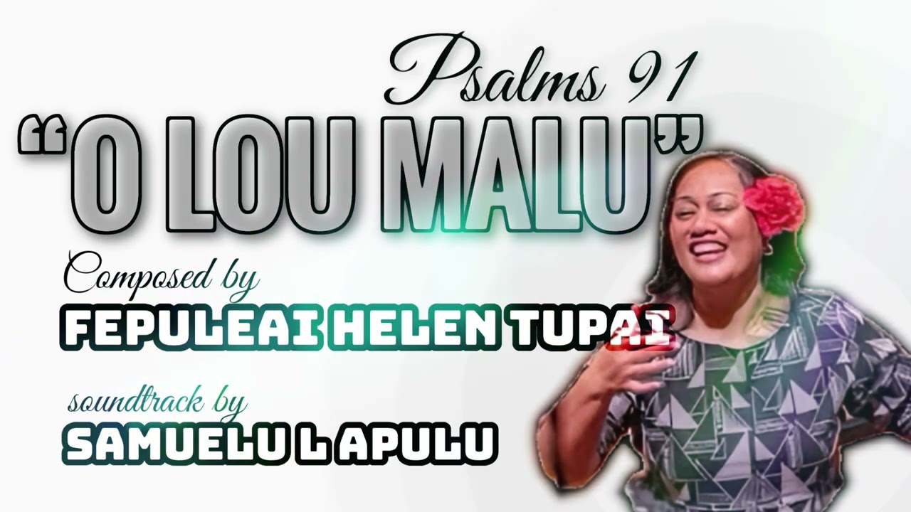 “O LOU MALU” Psalms 91 soundtrack.