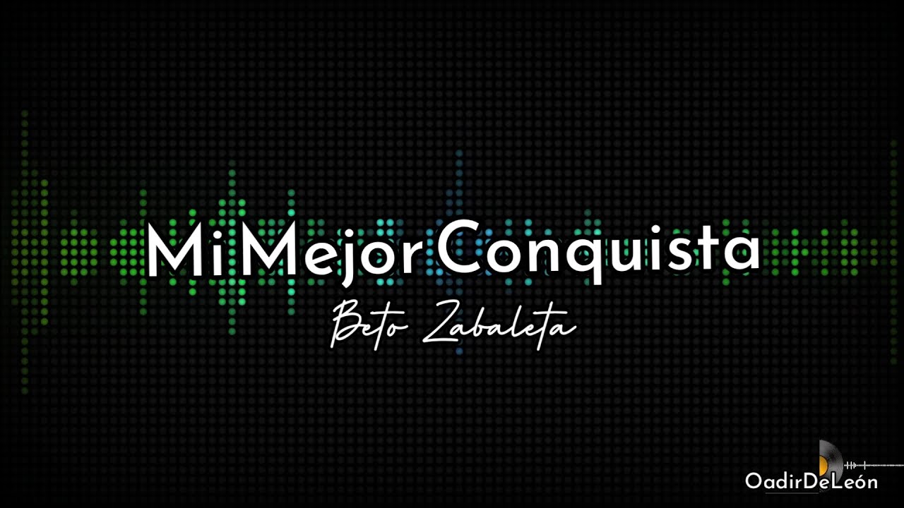 Mi Mejor Conquista - Beto Zabaleta (Letra)