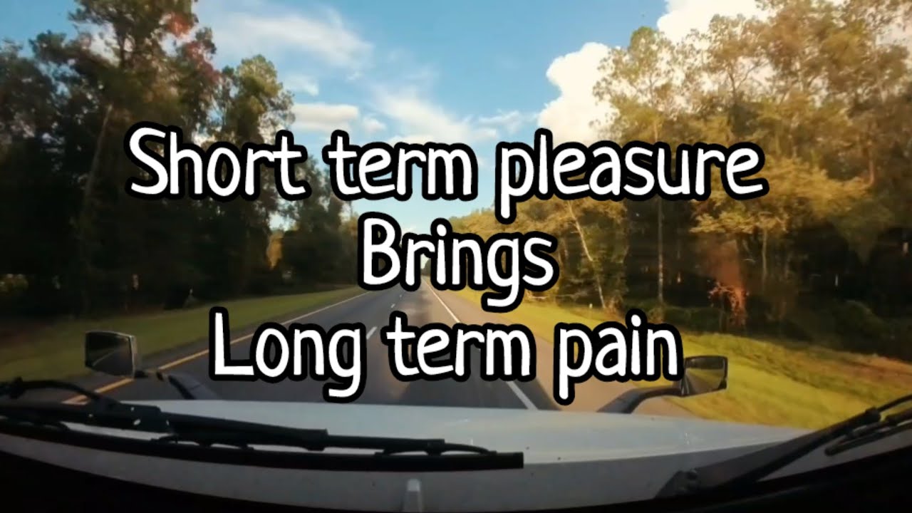 Short term pleasure 🚛🚛 Long term Pain