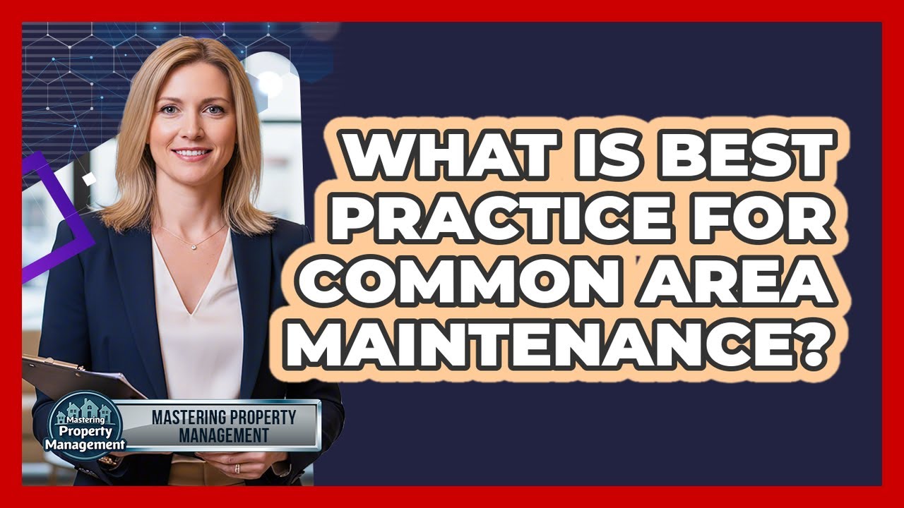 What Is Best Practice for Common Area Maintenance?