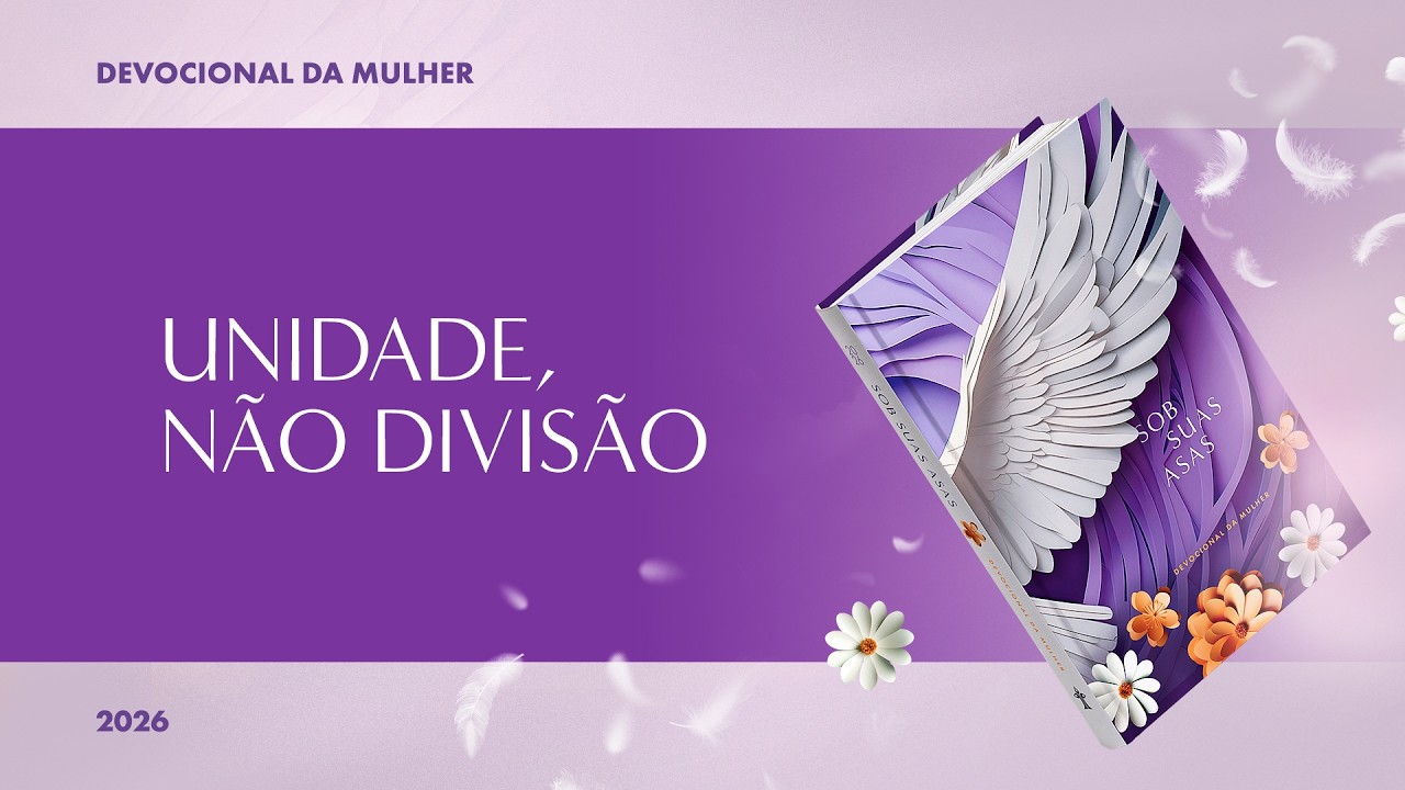 Devocional da Mulher: 26 de Mar&ccedil;o - UNIDADE, N&Atilde;O DIVIS&Atilde;O | Sob Suas Asas