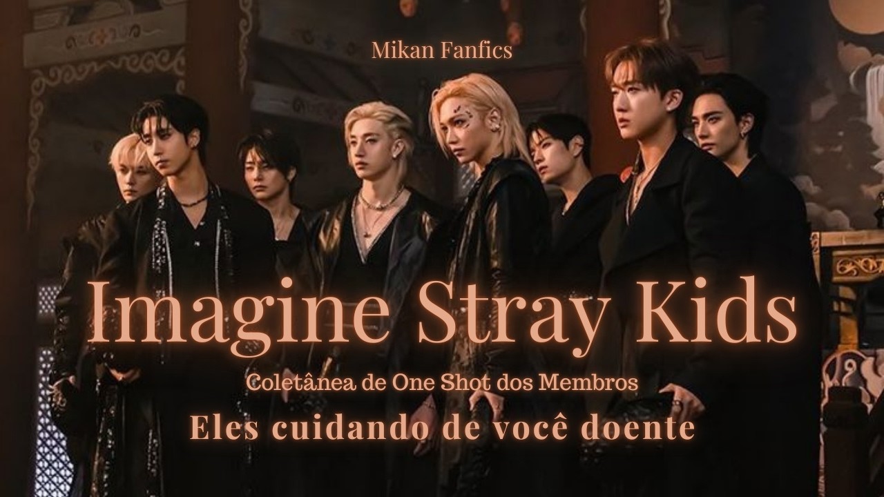 IMAGINE STRAY KIDS - Eles cuidando de você doente (Coletânea de One Shots)