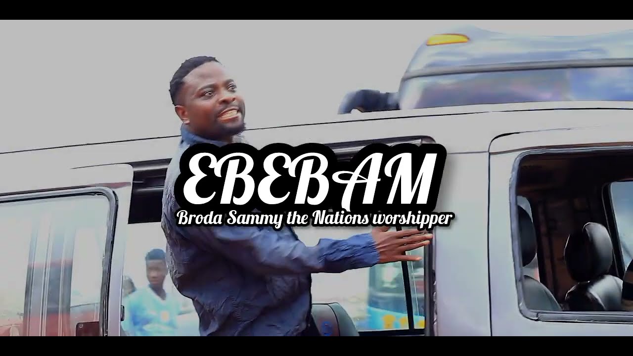 EBEBAM (Worship) - Broda Sammy - Official Video